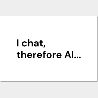 I Chat, Therefore AI... (black lettering) Posters and Art